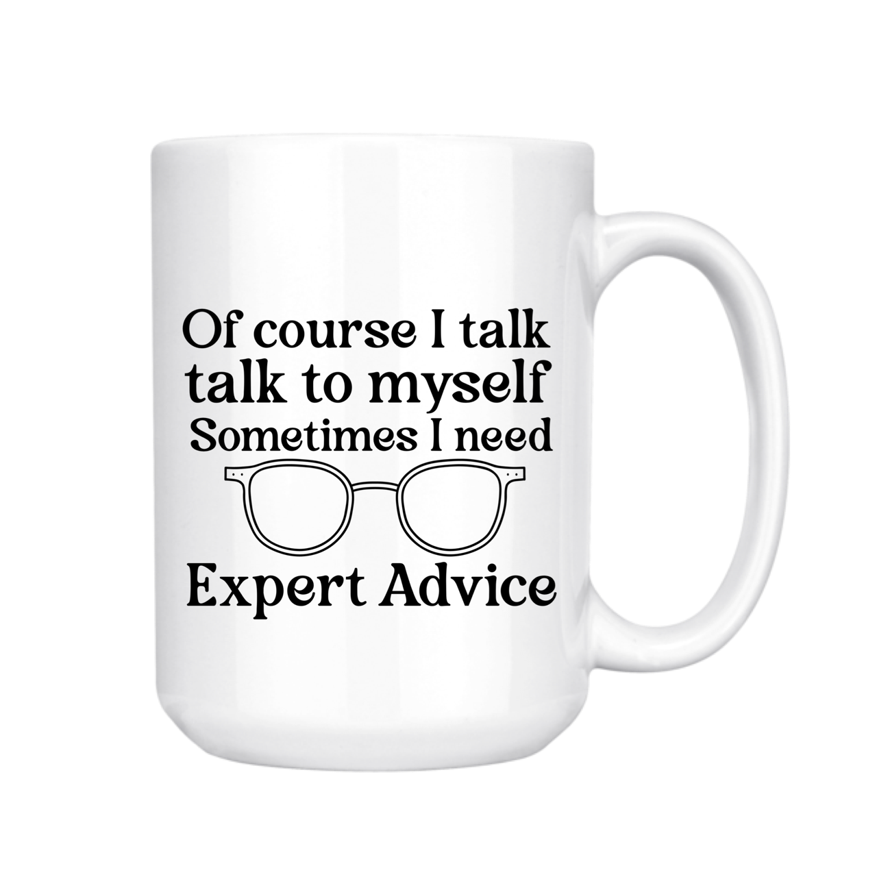 Of Course I Talk To Myself / Expert Advice 15oz Mug
