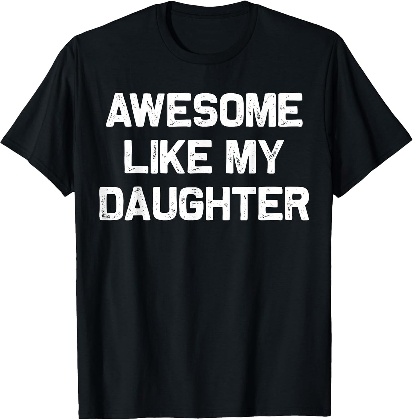 Awesome Like My Daughter Shirt Gifts Funny Fathers Day Dad T-Shirt