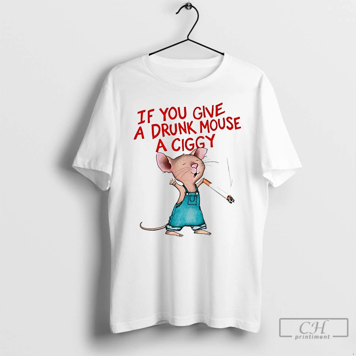 Classic If You Give A Drunk Mouse A Ciggy