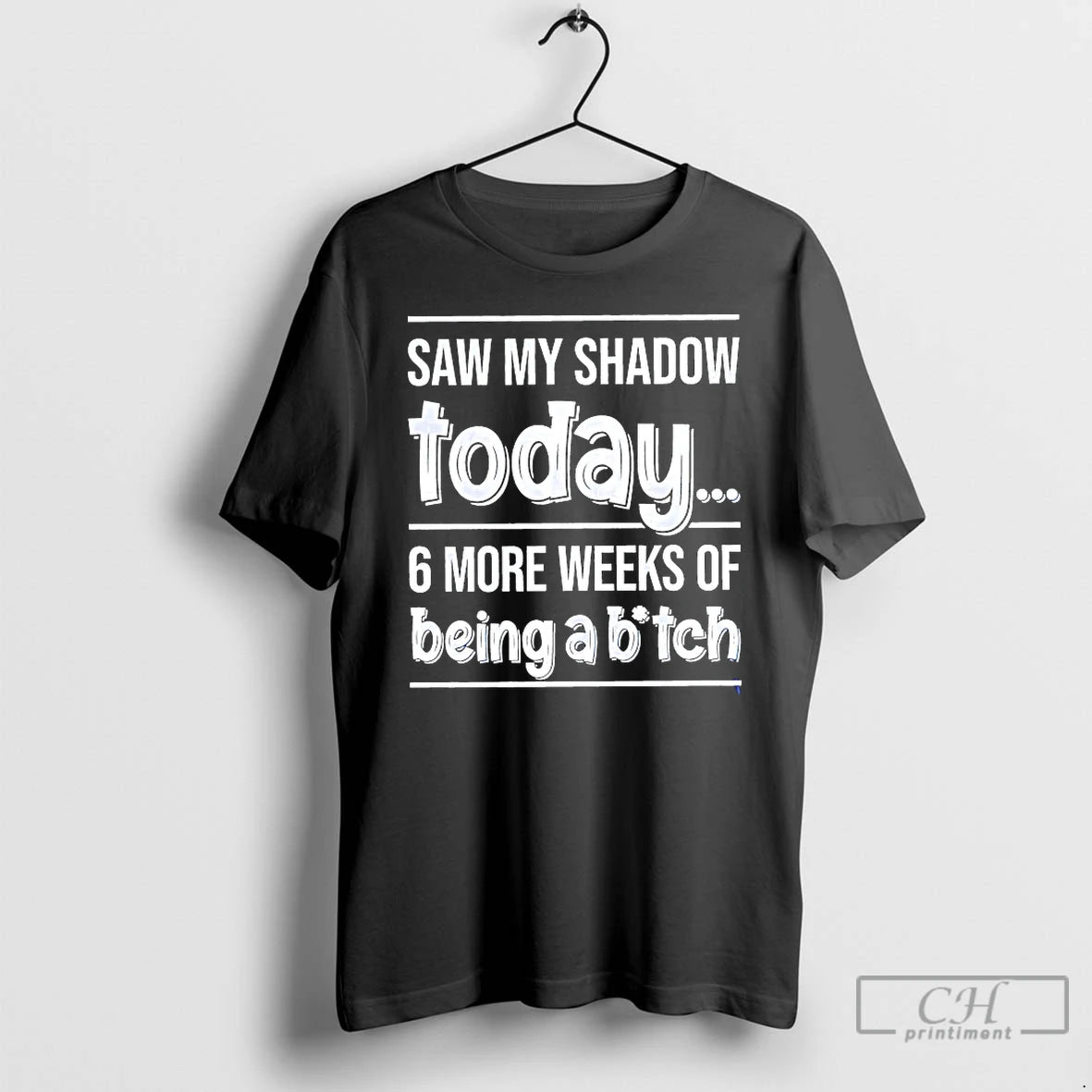 Classic Saw My Shadow Today 6 More Weeks Of Being A Bitch T Shirts Sweater