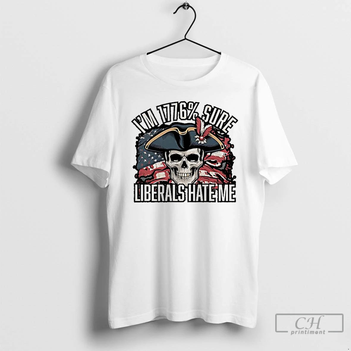 Classic Skull Im 1776 Sure Liberals Hate Me Usa Flag