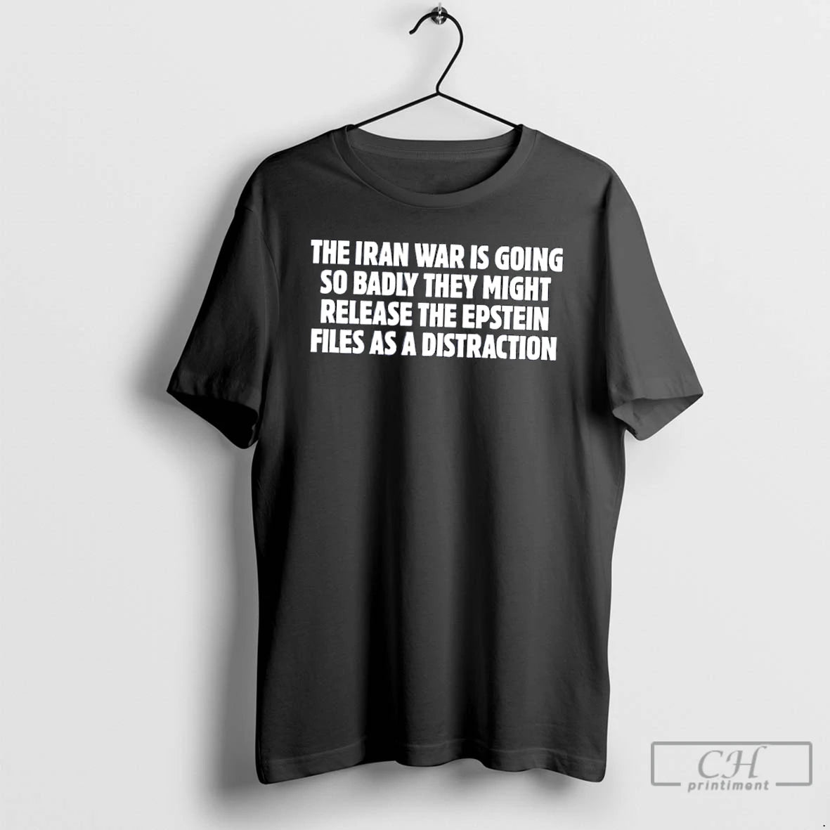 Classic The Iran War Is Going So Badly They Might Release The Epstein T Shirts
