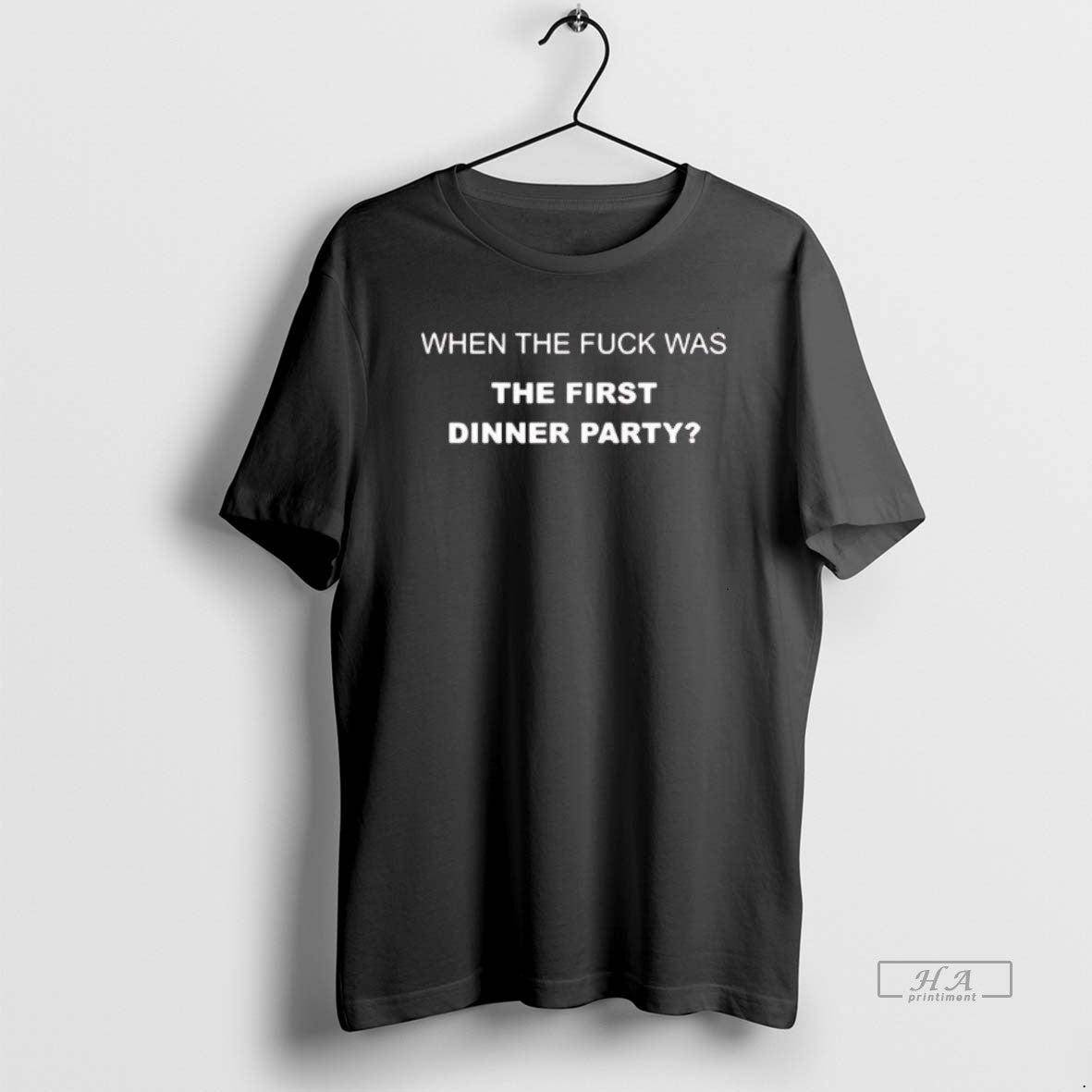 Official When The Fuck Was The First Dinner Party Tee