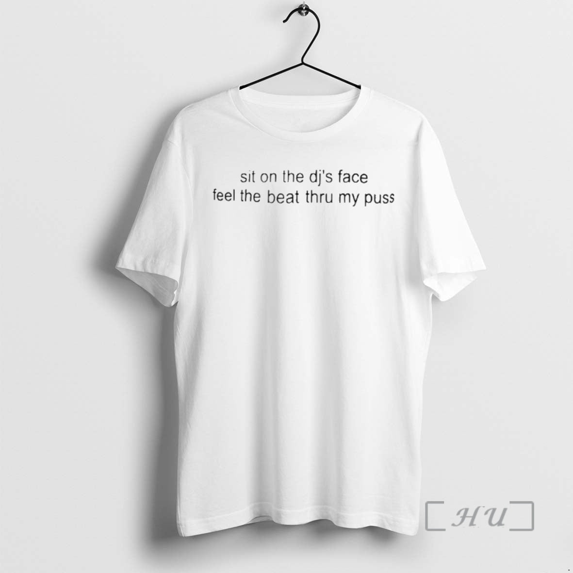 Officials Sit On The Djs Face Feel The Beat Thru My Puss Premium T Shirts