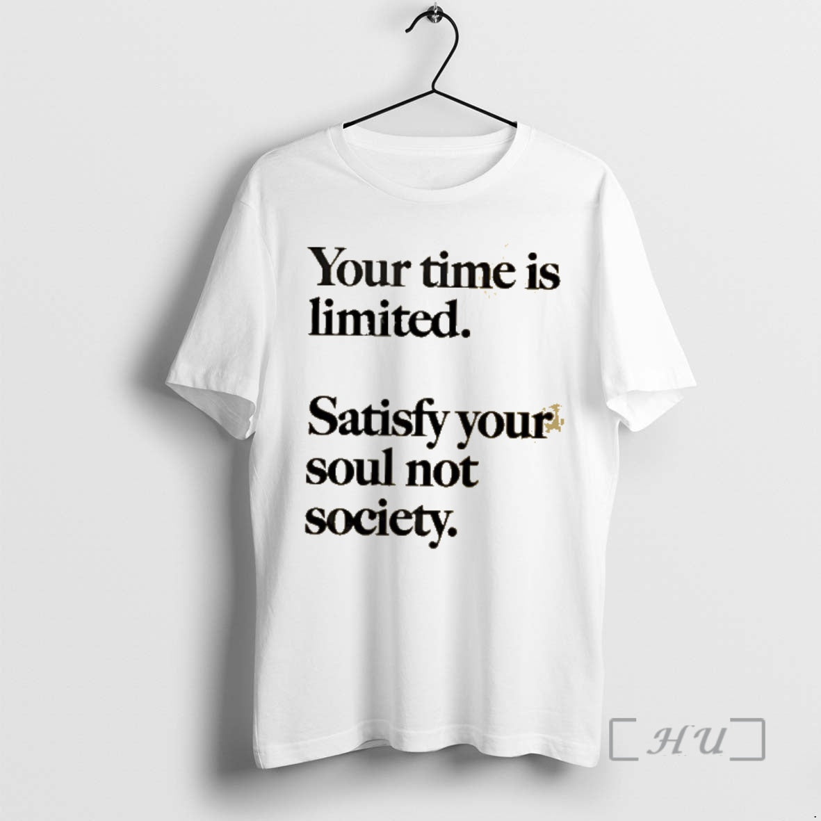 Officials Your Time Is Limited Satisfy Your Soul Not Society Philosophy Premium T Shirts Sweater