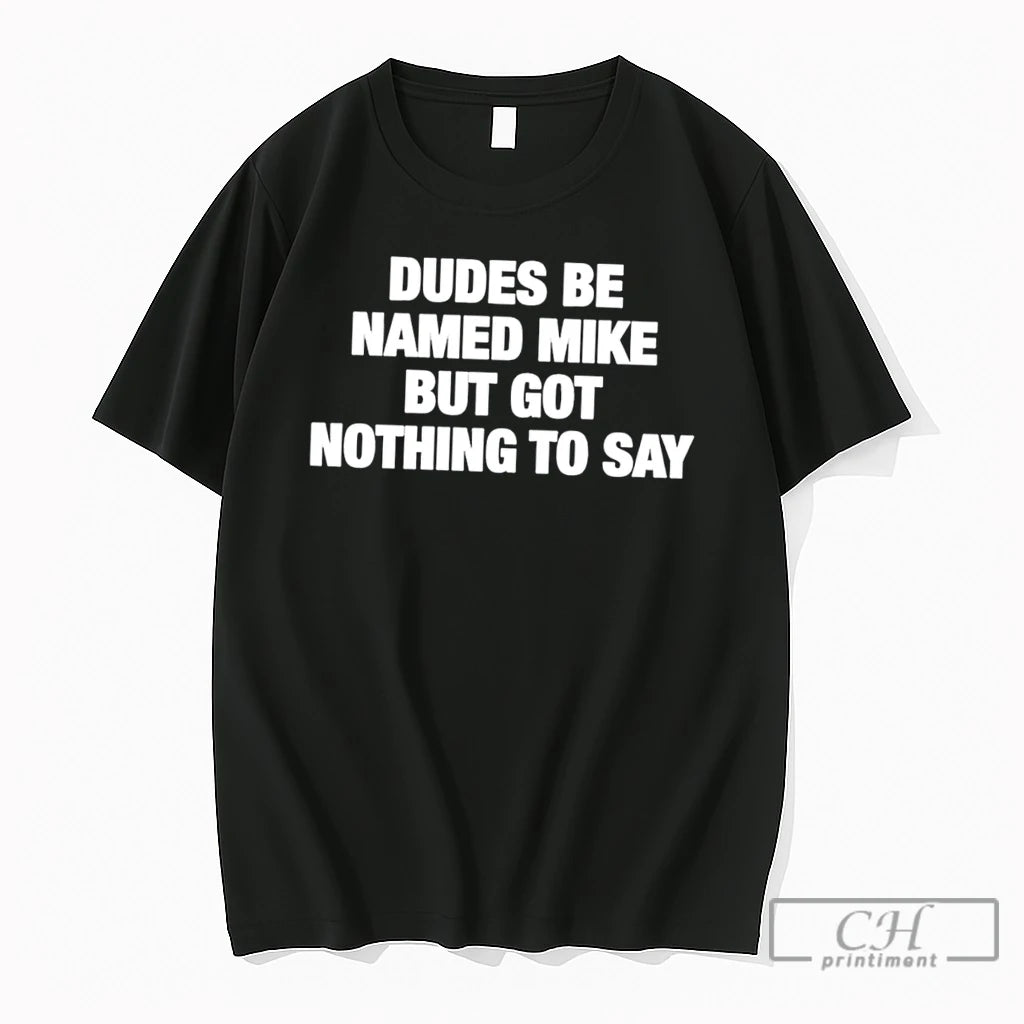 Premium Dudes Be Named Mike But Got Nothing To Say Tee