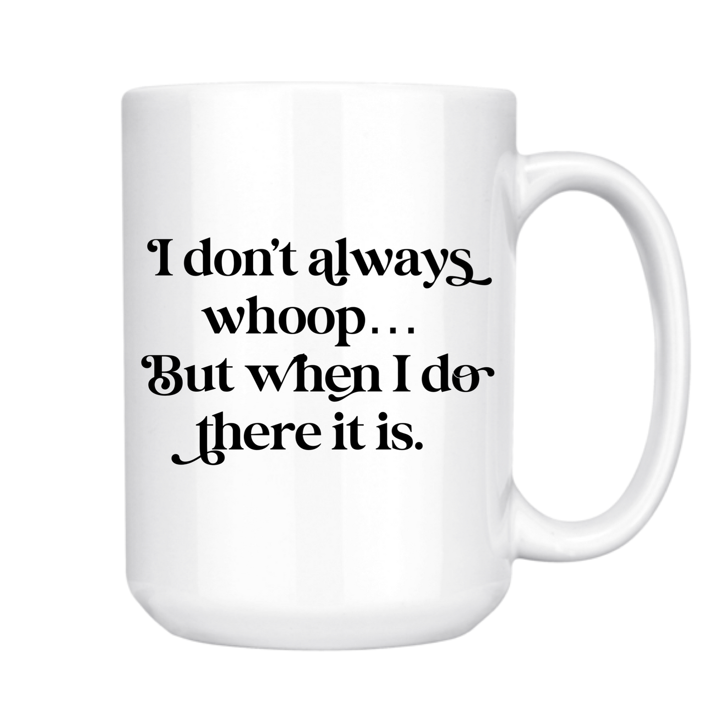 I Don't Always Whoop 15oz Mug