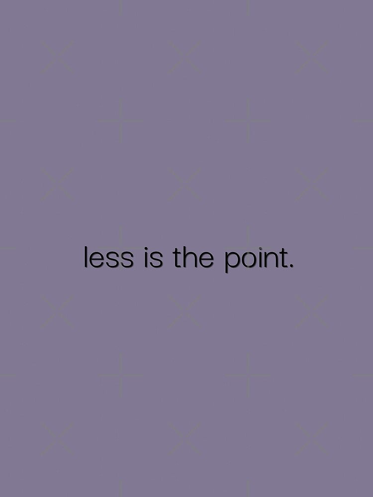 Less Is The Point by Stick & Script Co.