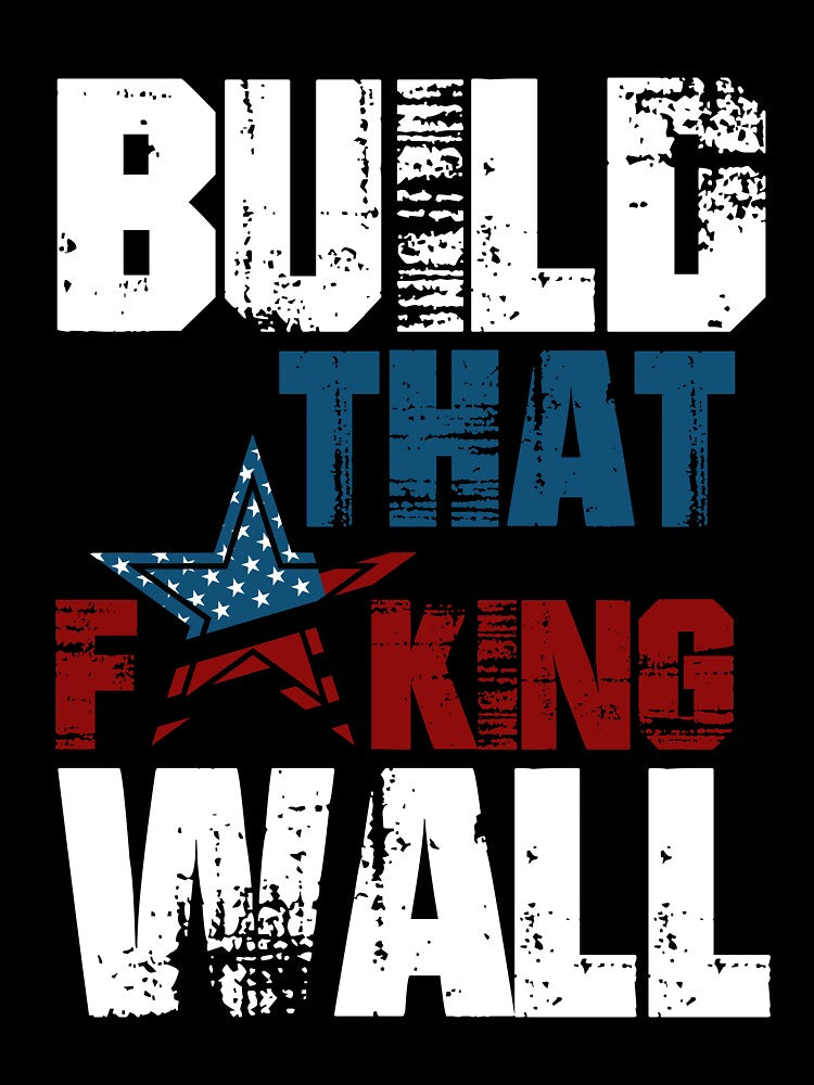 Build That F*king Wall T-Shirt by AllStarMerch