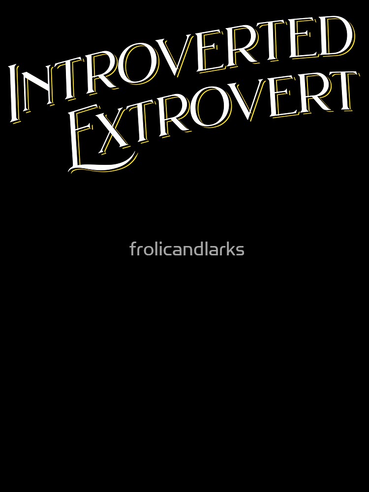 Introverted Extrovert social but need my quiet time by frolicandlarks