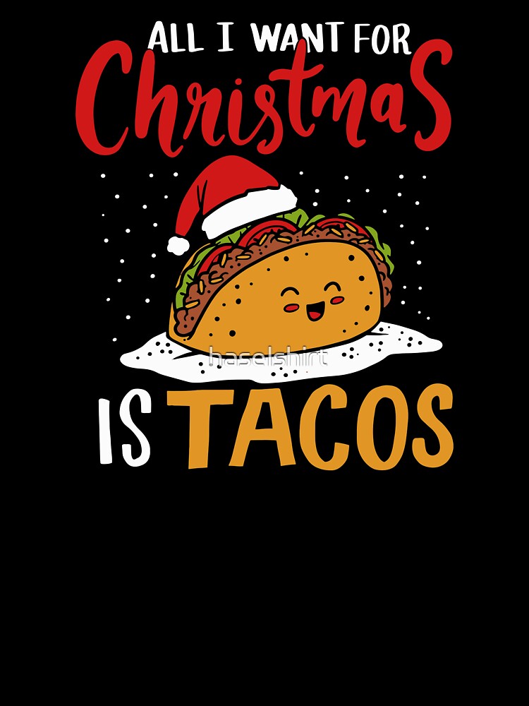 All I Want For Christmas Is Tacos Mexican Xmas Gift by haselshirt