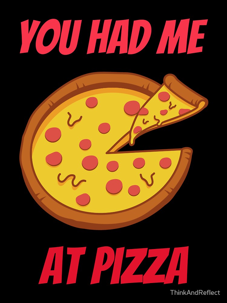 You Had Me At Pizza by ThinkAndReflect