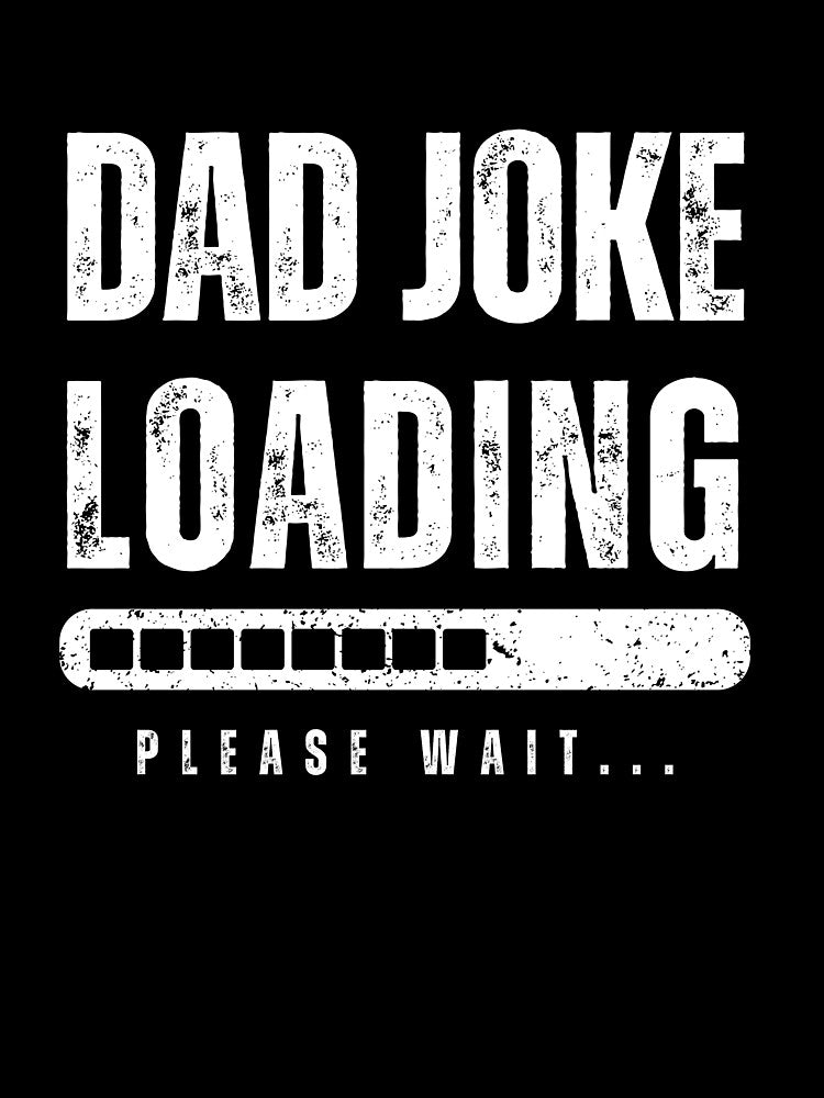 Dad Joke Loading Please Wait - Funny Fathers Day by warrior3hsan