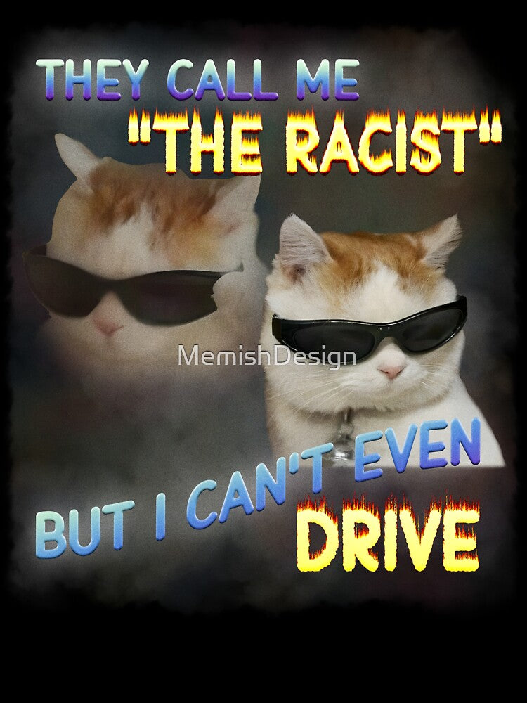 The Racist Funny Cat Dank Meme Gifts by MemishDesign
