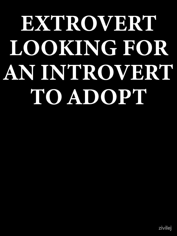 Extrovert looking for an introvert to adopt by ItsMemeMachine