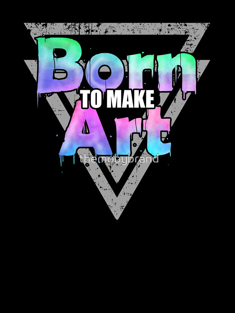 Born to Make ART by themobybrand