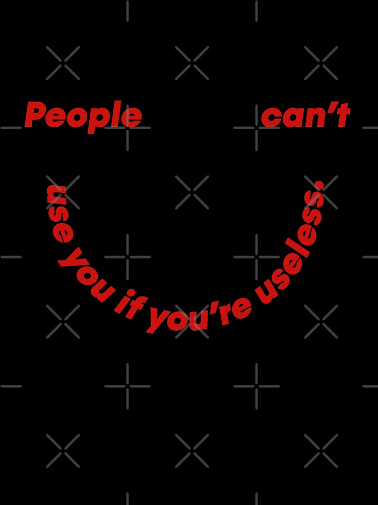 People can't use you if you're useless | unmotivated quote by Magic Mango
