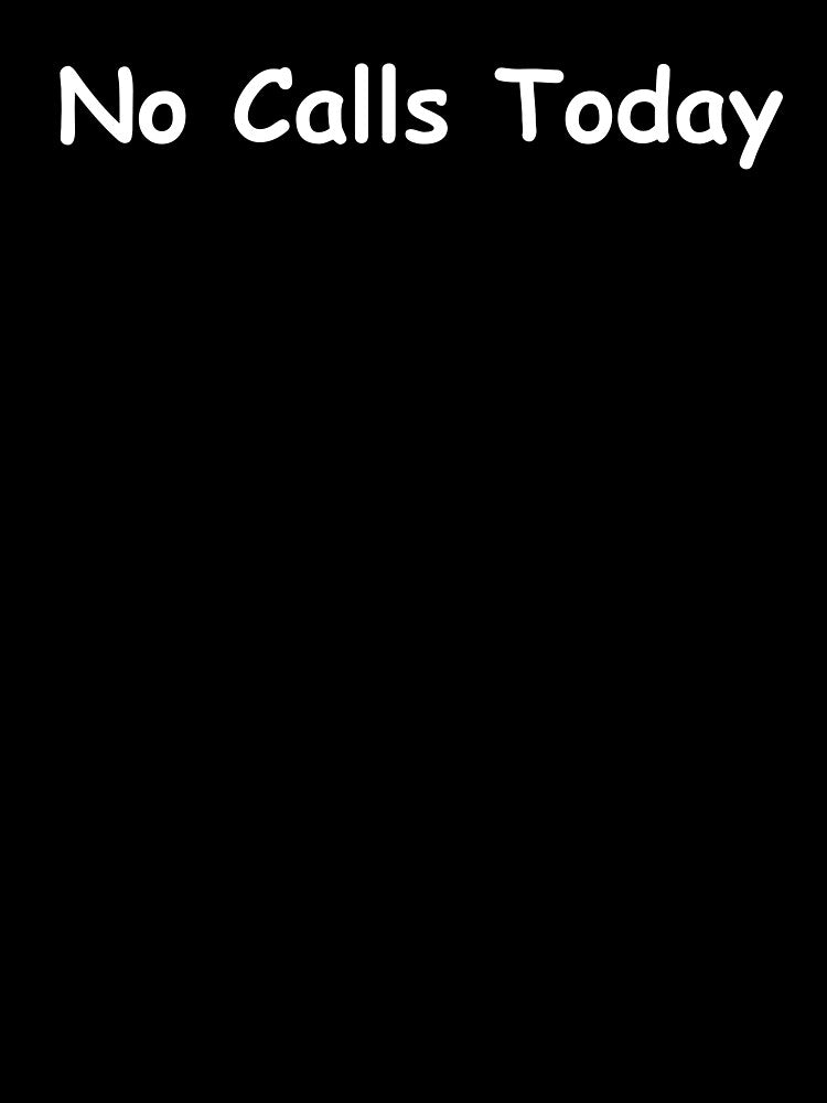 No Calls Today – Funny Phone Quote | Sarcastic Work and Life Humor Design by adjamine