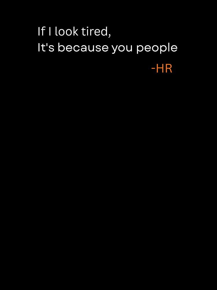 If I Look Tired It’s Because You People – HR Office Humor Quote by rebuZZ-Apparels-The Minimalistic Buzz