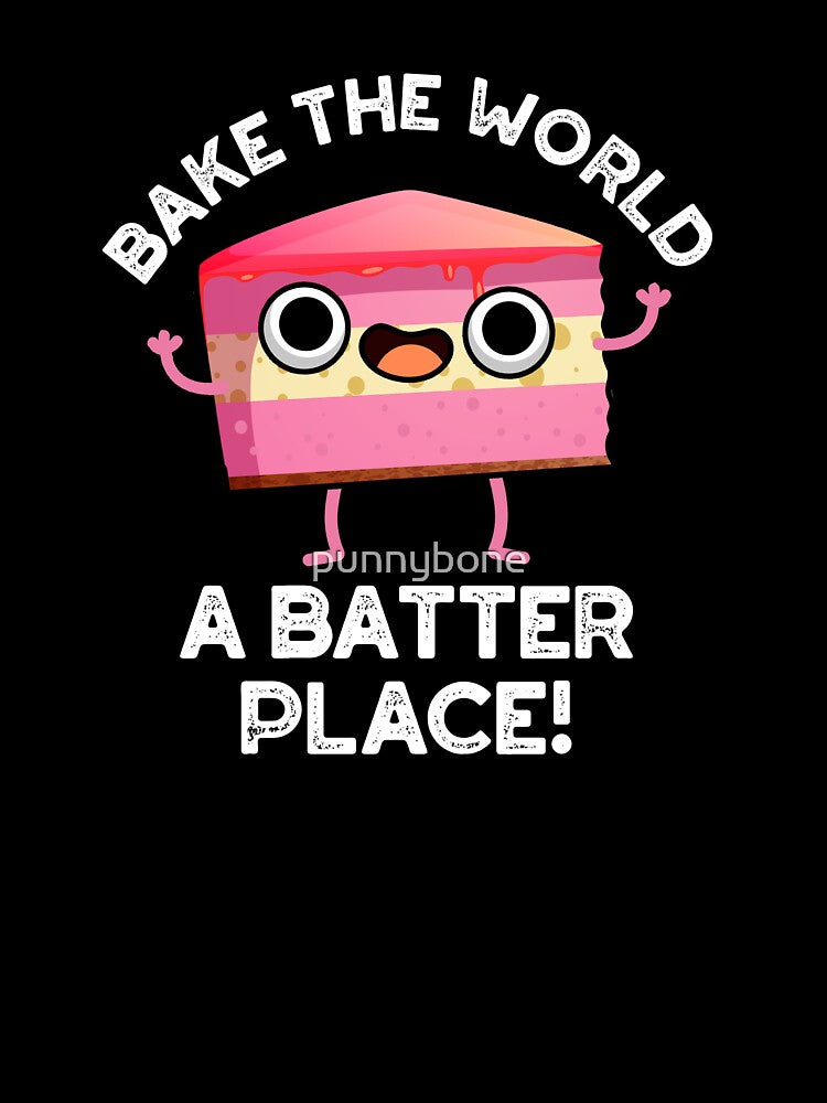 Bake The World A Better Place Funny Baking Pun (Dark BG) by punnybone