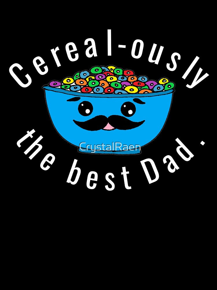 Cereal-ously the Best Dad, Dad Pun Dad Joke by CrystalRaen