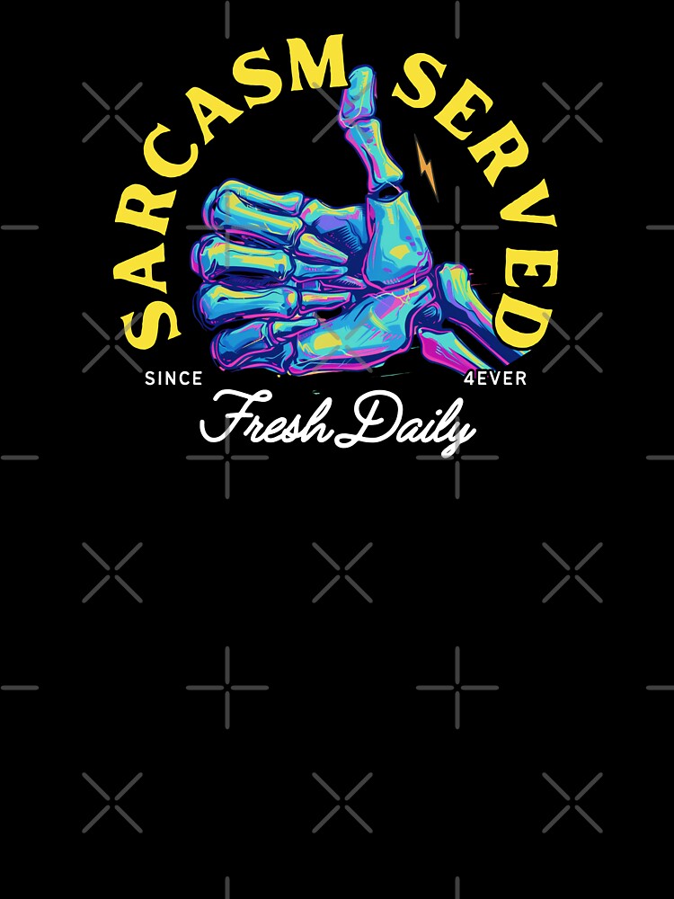 Funny Skeleton T-Shirt - "Sarcasm Served Fresh Daily" - Perfect for Sarcasm Lovers! by JT Digital