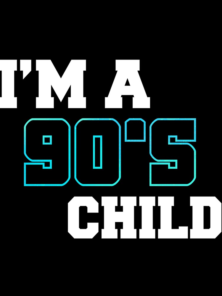 Im A 90S Child by KatelynnStammm