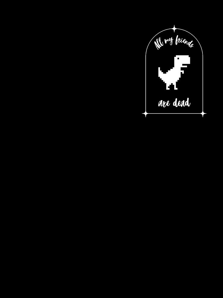 Copy of All my friends are dead. dark humor :) by Khamuliane
