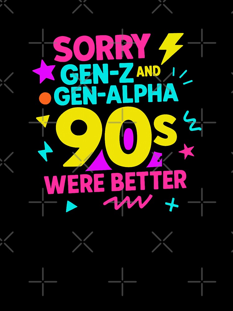 90s Kid, Sorry Gen-Z, Sorry Gen-Alpha, 1990s Gift by vibeytrendy