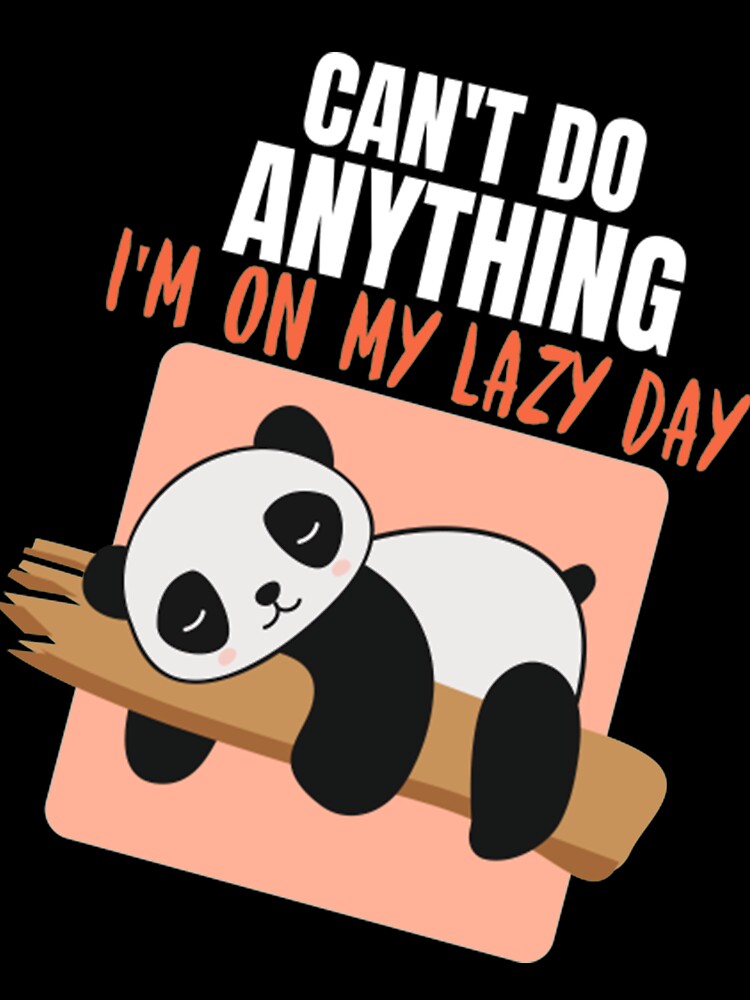 Lazy Day Can't Do Anything, I'm On My Lazy Day Panda by PixelsNotPens