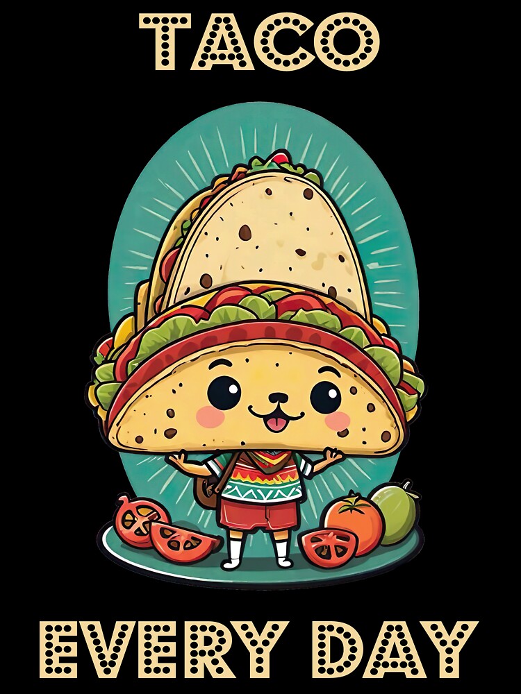 TACOS EVERY DAY FOR TACO LOVERS by digitalartlb