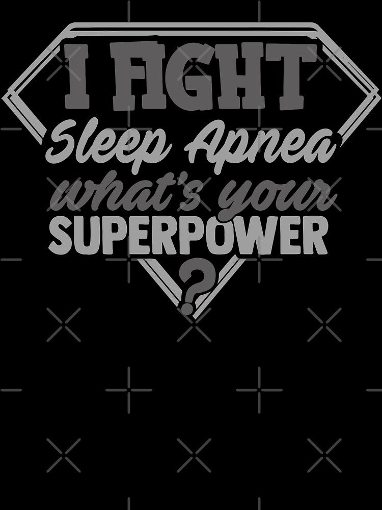 I Fight Sleep Apnea What's Your Superpower by Kohend