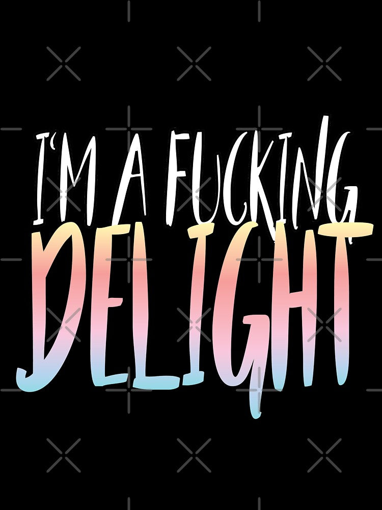 I'm a fucking delight slim fit t-shirt by Dunkrea8