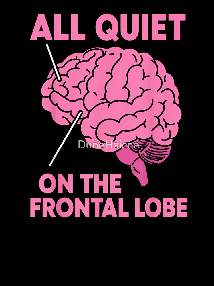 All Quiet On The Frontal Lobe Funny Brain Anatomy Humor by DuneHaicna