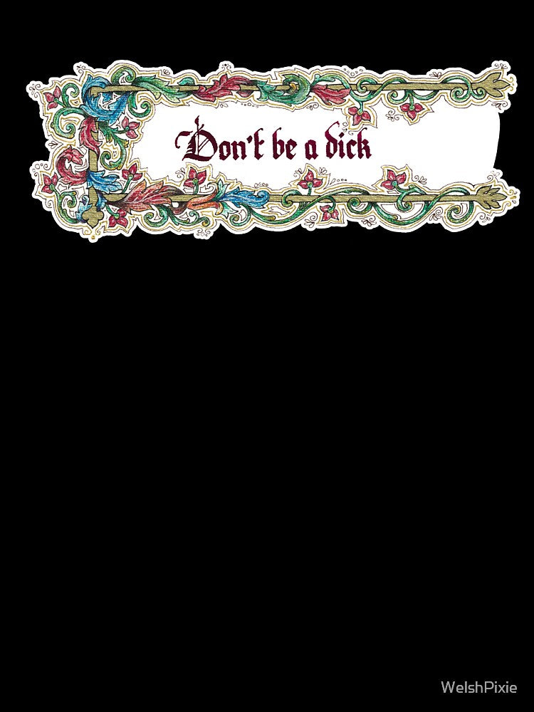 Don't Be A Dick by WelshPixie