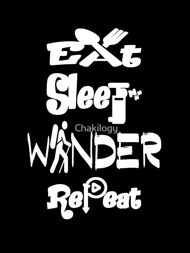 Eat sleep wander repeat,v555. by Chakilogy