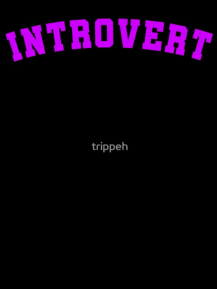 Introvert T Shirt by trippeh