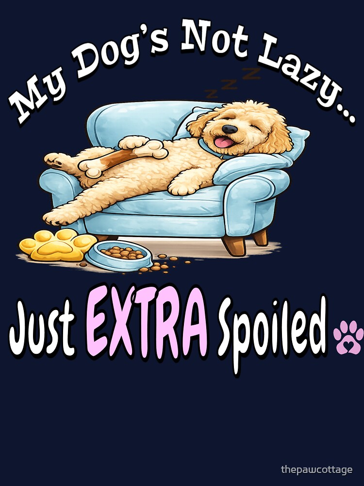 My Dog’s Not Lazy Just EXTRA Spoiled ? Funny Dog Mom Shirt by thepawcottage