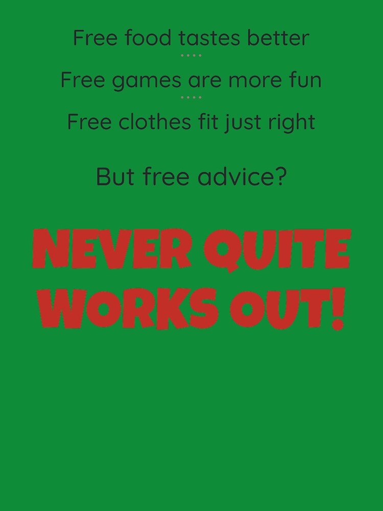 Free Advice (It Never Quite Works Out) - Funny Sarcastic Shirt by 2BrokeYoopers