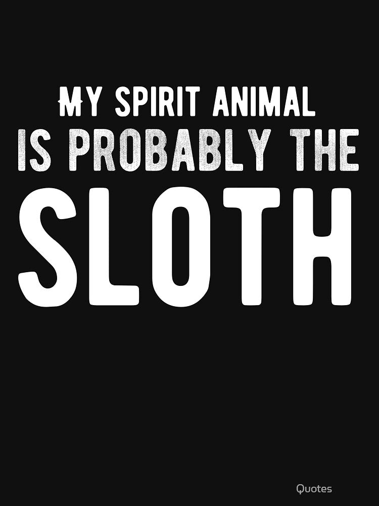 My spirit animal is probably the sloth. Funny Lazy Quote by Quotes ⭐⭐⭐⭐⭐