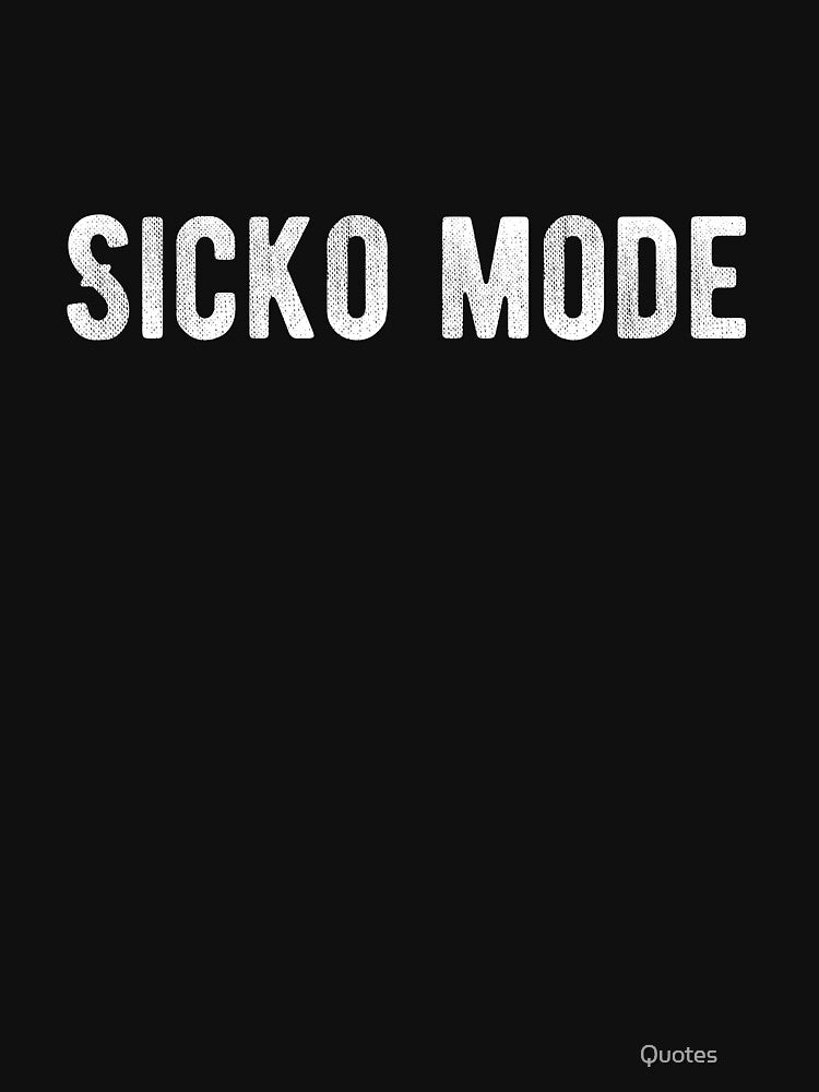 Sicko mode Funny Lazy Quote by Quotes ⭐⭐⭐⭐⭐