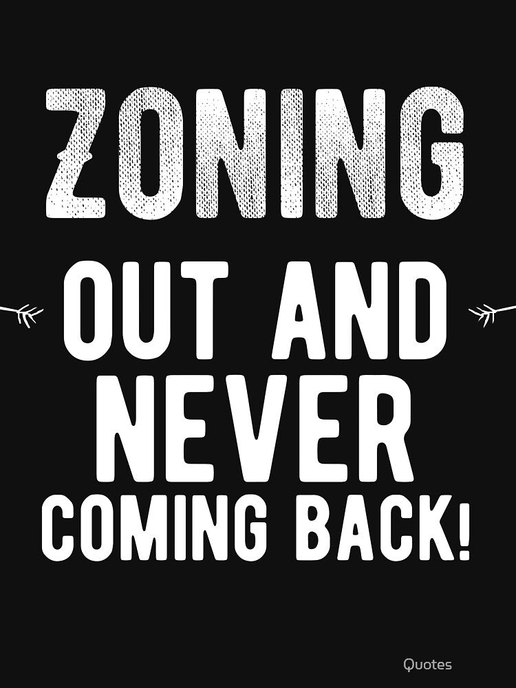 Zoning out and never coming back! Funny Lazy Quote by Quotes ⭐⭐⭐⭐⭐