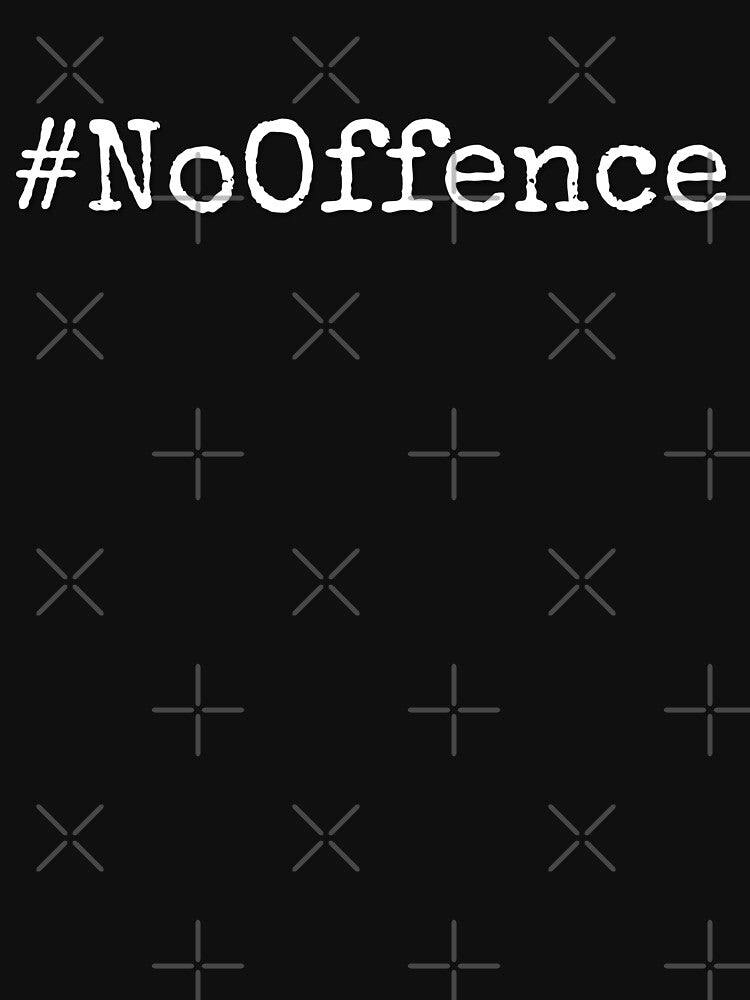 No offence by HappyPrints ⭐⭐⭐⭐⭐
