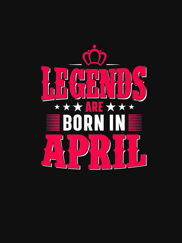 Cool All Legends Are Born In April, April Birthday Month Premium T-Shirt by shop luisant