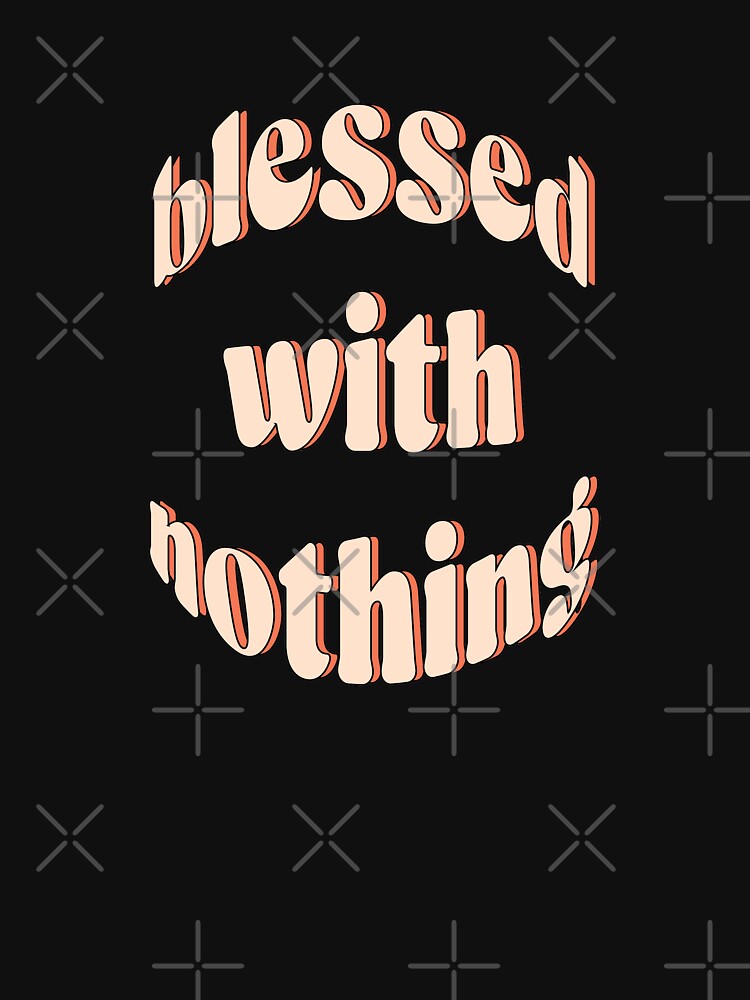 Blessed with nothing | unmotivated funny negative quote by Magic Mango