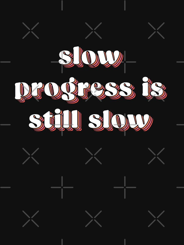 Slow progress is still slow | unmotivated negative quote by Magic Mango