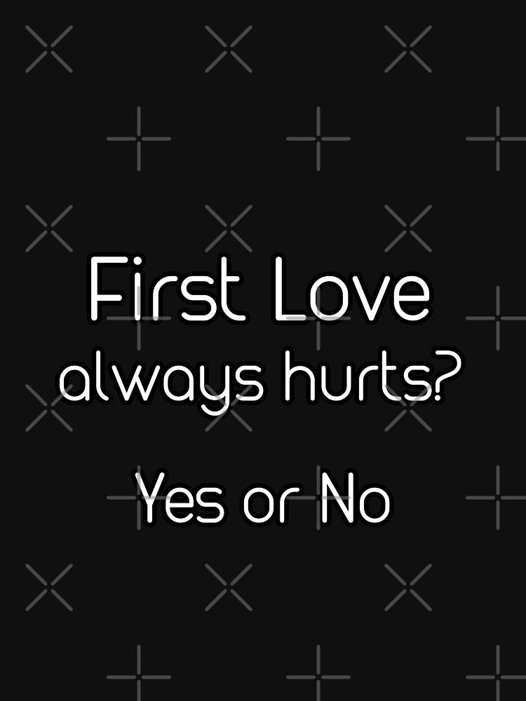 iSalem First love always hurts ? yes or no logo funny Gift, T-shirt, Tee by iSalem