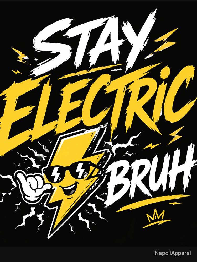 Stay Electric Bruh – Funny High Energy Vibes Graphic Main Tag: stay electric bruh ⚡ by NapoliApparel