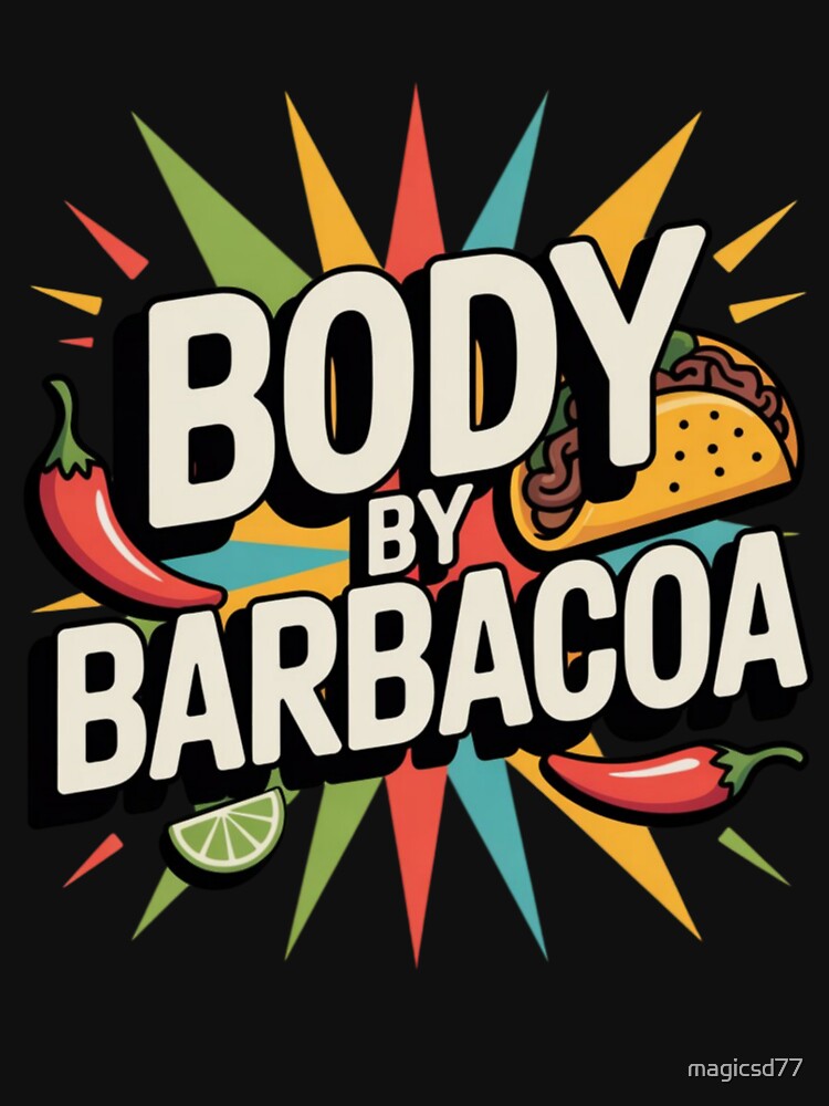 Body By Barbacoa Funny Mexican Food Humor Fitness Parody by MagicSD Designs