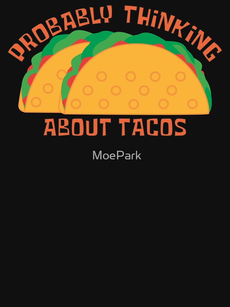 Probably Thinking About Tacos - Funny Saying by MoePark